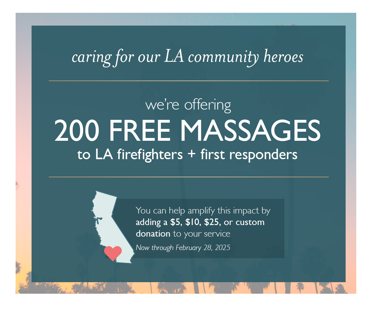 We're offering 200 free massages to LA firefighters and first responders. You can help amplify this impact by adding a $5, $10, $25, or custom donation to your service - now through February 28, 2025.